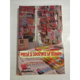   PRESA  SI  SOCIETATE  LA ROMANI  Sentimente, prejudecati, atitudini  -  Sultana CRAIA (autograf si dedicatie) 